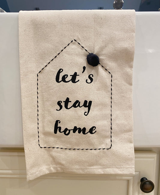 Let's Stay Home Tea Towel